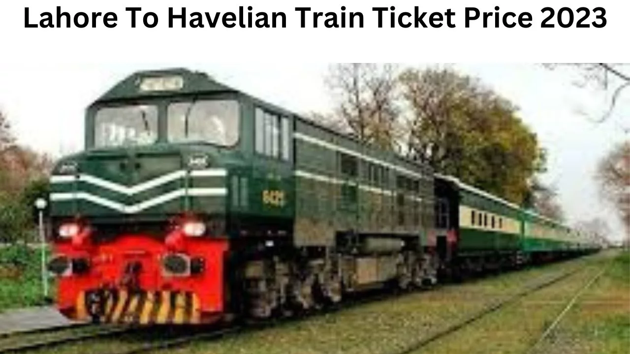 Lahore To Havelian Train Ticket Price 2023