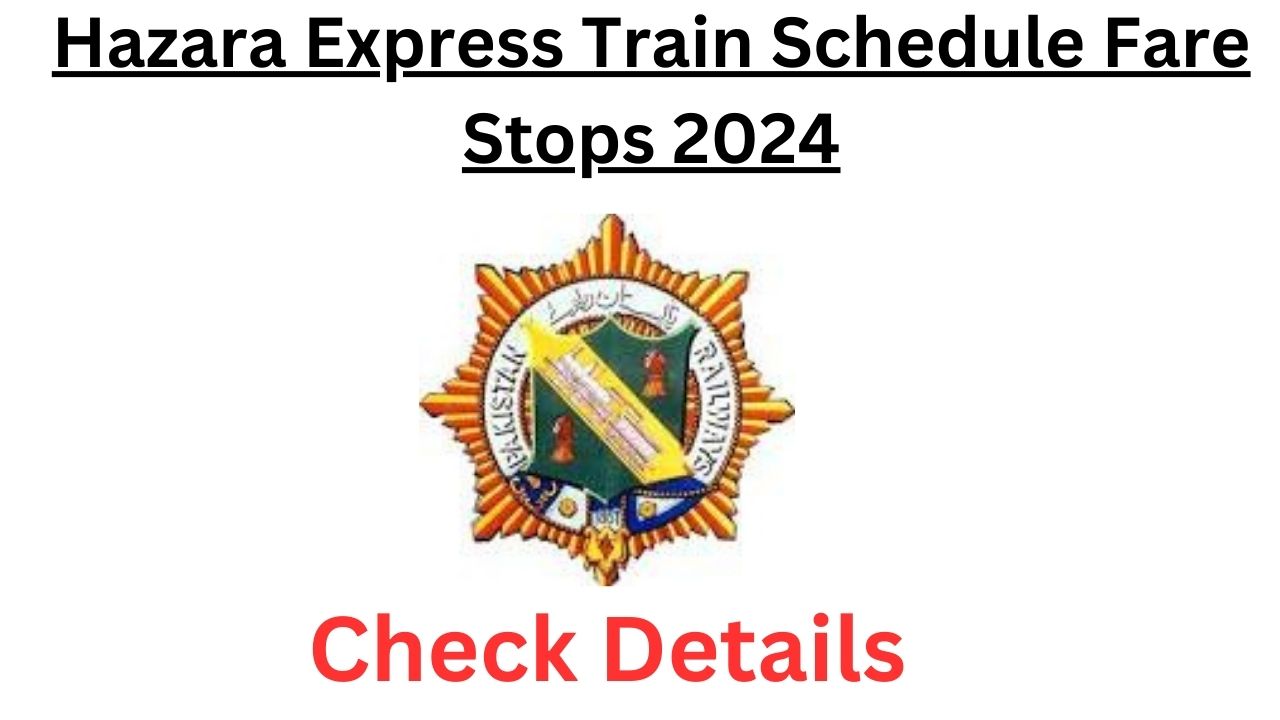 Hazara Express Train Schedule Fare Stops 2024