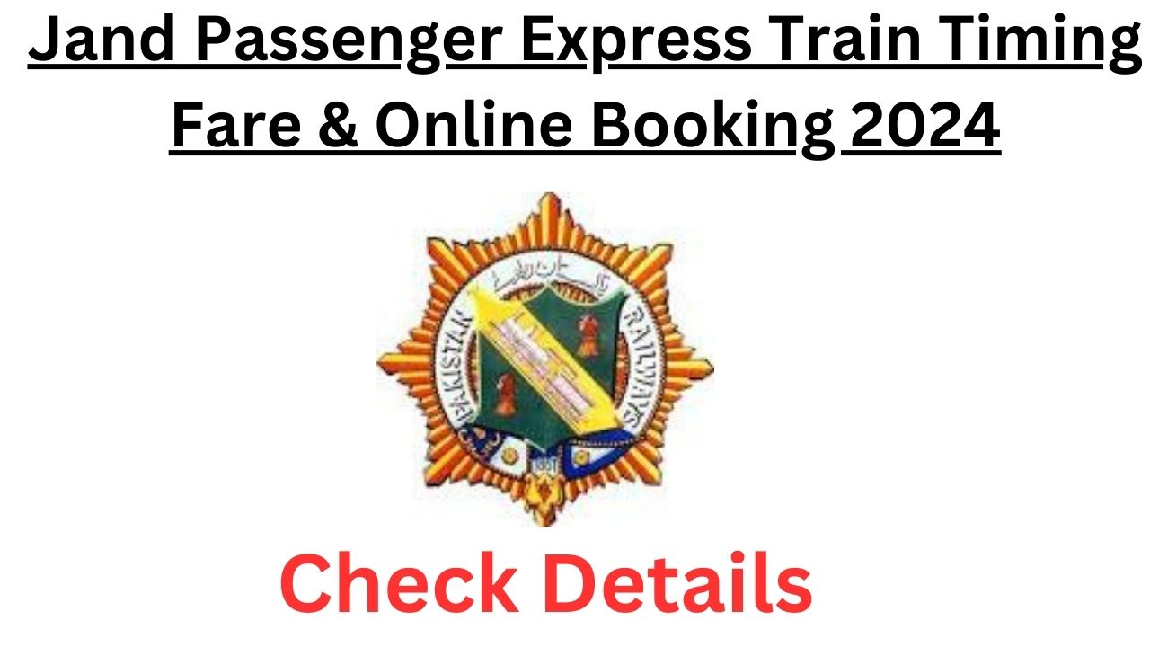 Jand Passenger Express Train Timing Fare & Online Booking 2024